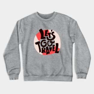 Lets go travel Crewneck Sweatshirt